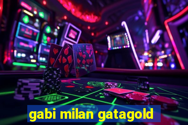 gabi milan gatagold